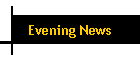 Evening News