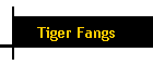 Tiger Fangs